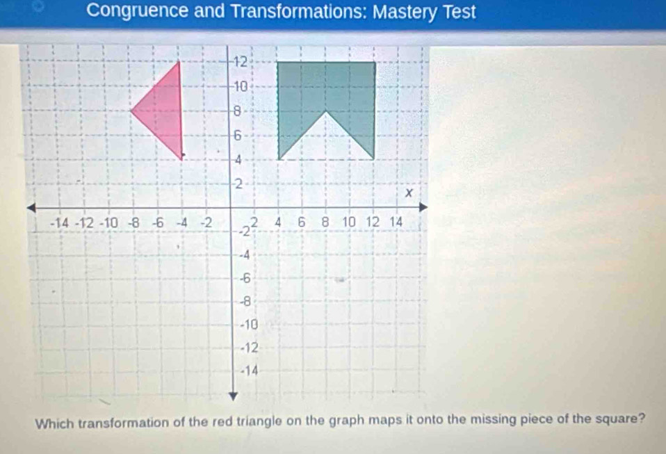 Solved: Congruence and Transformations: Mastery Test [Math]