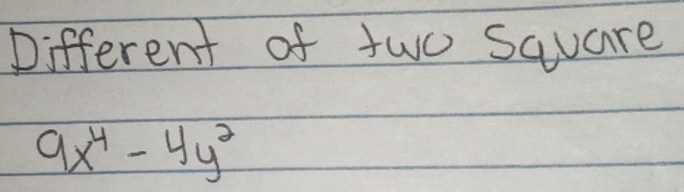 Different of two sauare
9x^4-4y^2