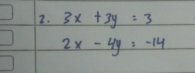 3x+3y=3
2x-4y=-14