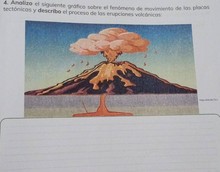 Analizo el siguiente gráfico sobre el fenómeno de movimiento de las placas 
tectónicas y describo el proceso de las erupciones volcánicas: 
.cl/b72c1 
_ 
_ 
_ 
_ 
_ 
_ 
_ 
_