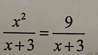  x^2/x+3 = 9/x+3 