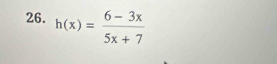 h(x)= (6-3x)/5x+7 