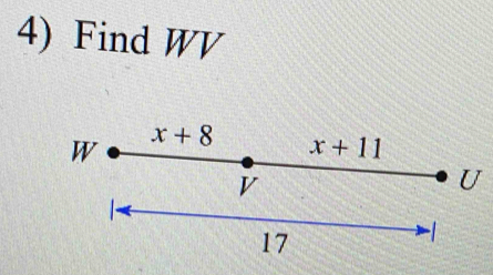 Find WV
W x+8 x+11
V
U
17
-