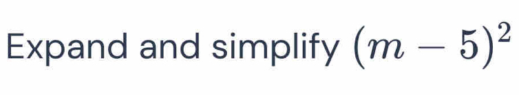 Expand and simplify (m-5)^2