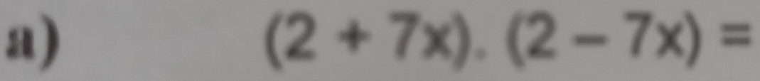 (2+7x).(2-7x)=