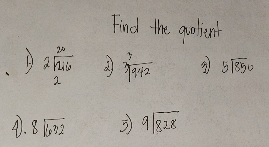 Find the quotient 
A beginarrayr 20 2encloselongdiv 216endarray 2)  3/sqrt(9442) 
n 5sqrt(850)
4. 8sqrt(632) 5 9sqrt(828)