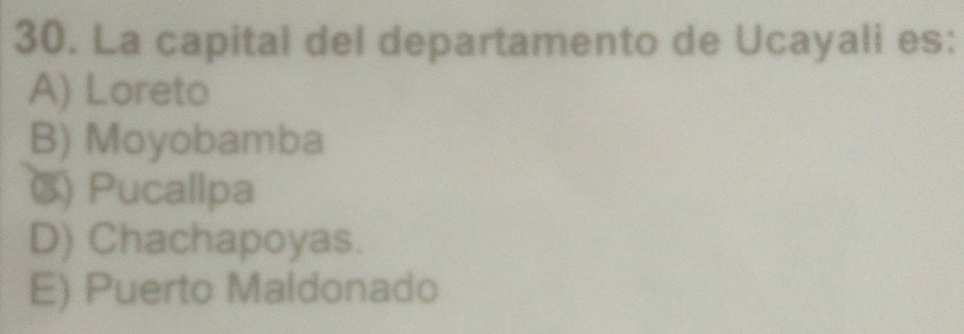 La capital del departamento de Ucayali es:
A) Loreto
B) Moyobamba
() Pucallpa
D) Chachapoyas.
E) Puerto Maldonado