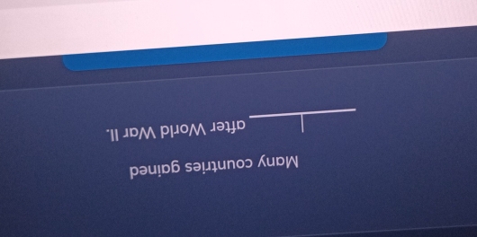 Many countries gained 
_ 
after World War II.
