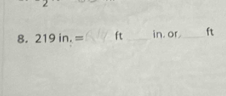 219in.= ft _ in. or_  ft