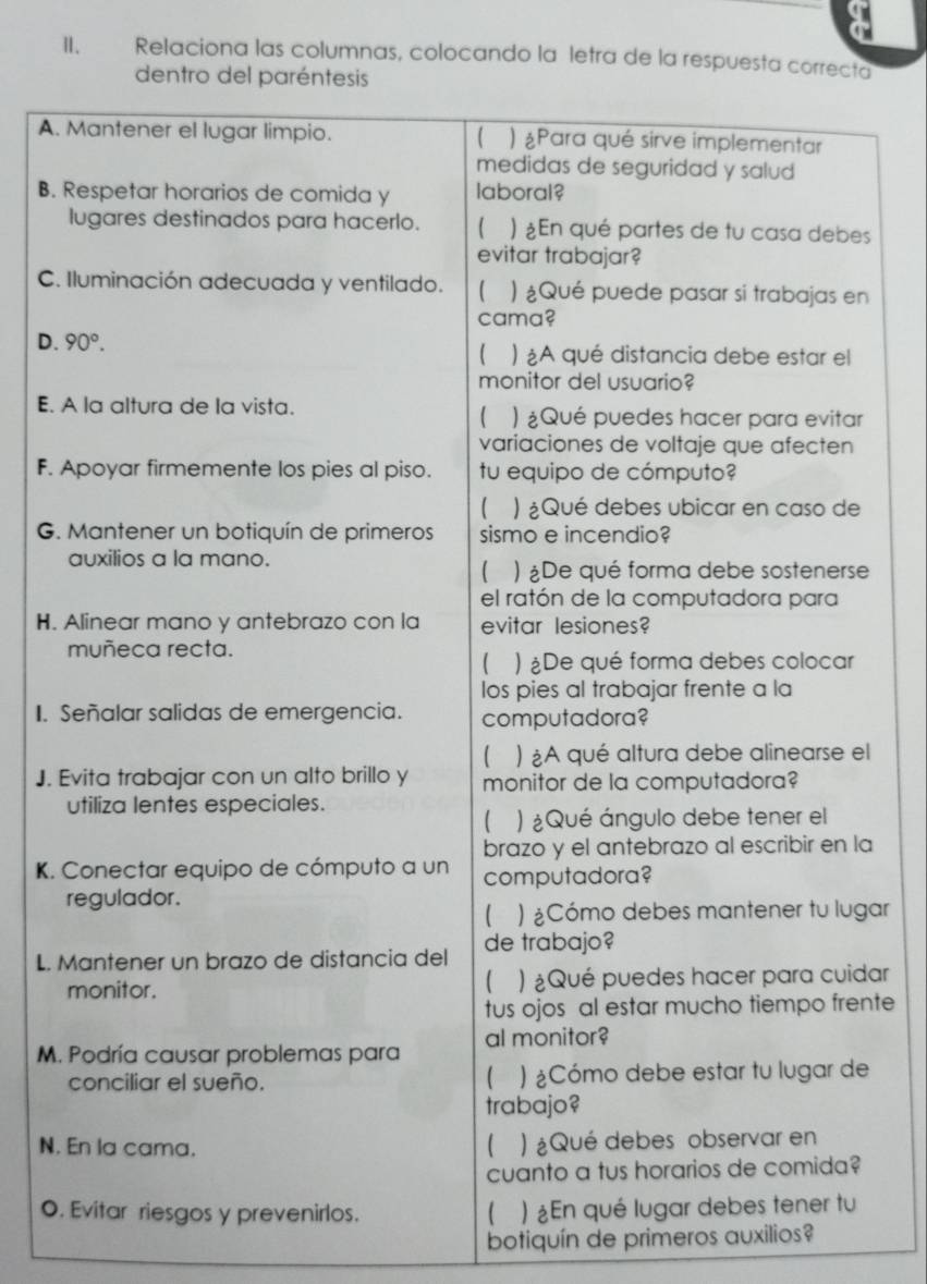 Ⅱ、 Relaciona las columnas, colocando la letra de la respuesta coa
A.
B. 
s
C.n
D. 
E. 
F. 
G.
e
H. 
I. 
l
J. 
a
K. 
ar
L. 
ar
nte
M.
e
N.
O.
botiquín de primeros auxilios?