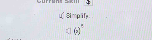 Current Škm D 
Simplify:
(x)^5