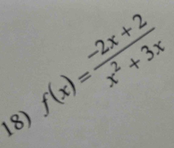 f(x)= (-2x+2)/x^2+3x 
18)