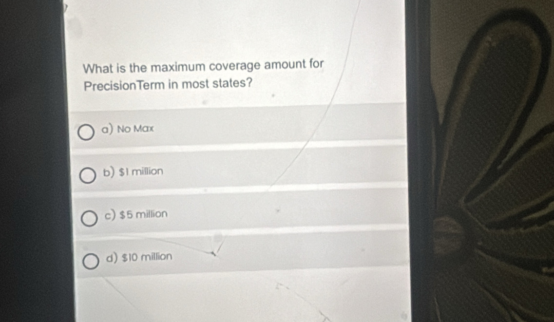 What is the maximum coverage amount for
PrecisionTerm in most states?
a) No Max
b) $1 million
c) $5 million
d) $10 million