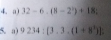 32-6.(8-2^3)+18 : 
5. a) 9234:[3.3.(1+8^3)];