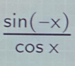  (sin (-x))/cos x 