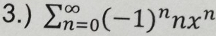 3.) sumlimits (_n=0)^(∈fty)(-1)^nnx^n