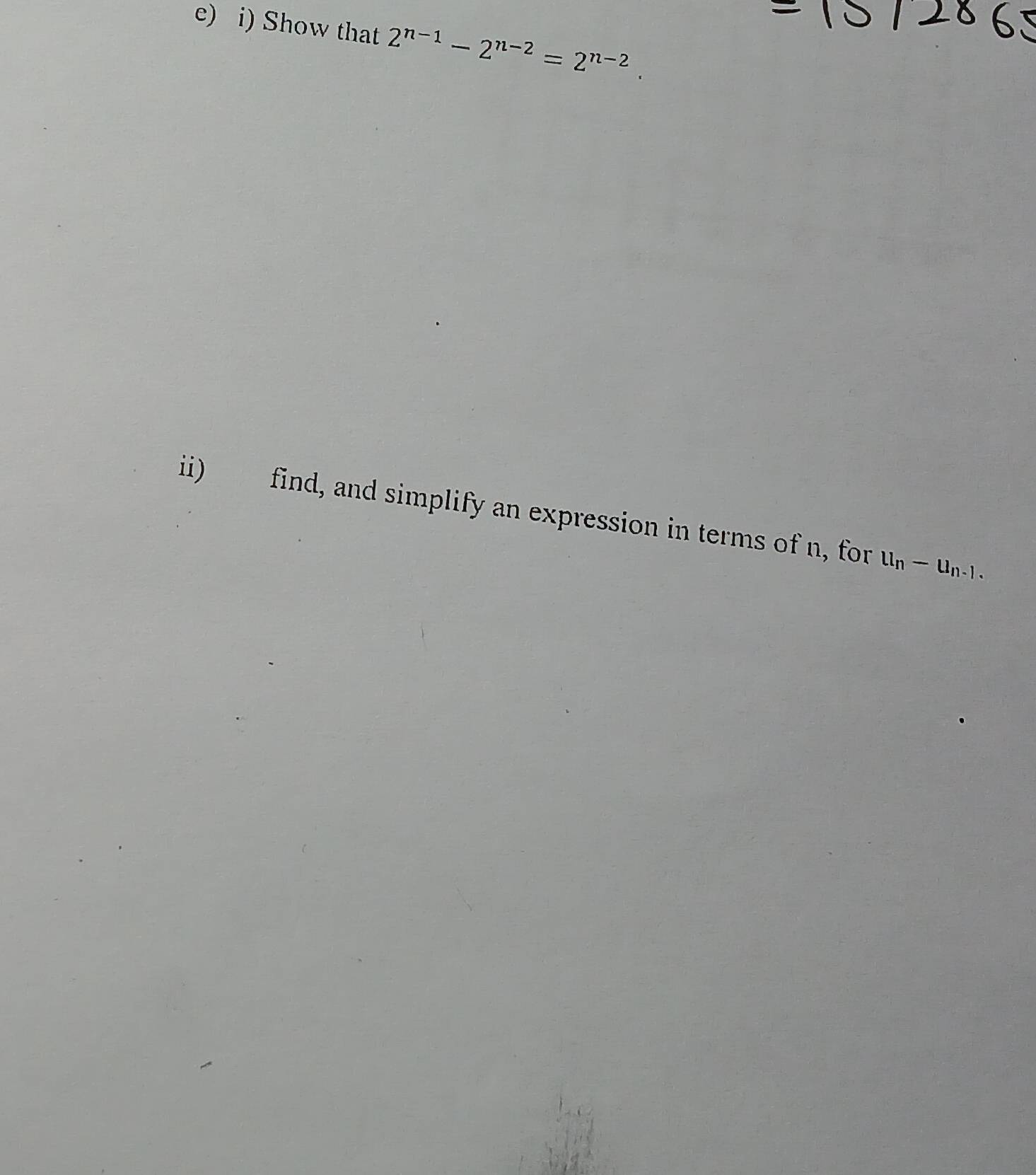 Show that 2^(n-1)-2^(n-2)=2^(n-2). 
ii) find, and simplify an expression in terms of n, for u_n-u_n-1.