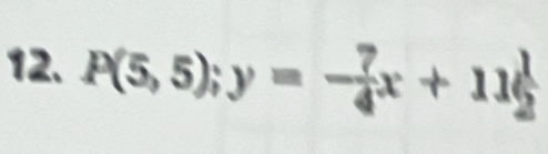 P(5,5); y=- 7/4 x+11 1/2 