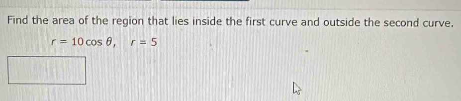 Solved: Find the area of the region that lies inside the first curve ...