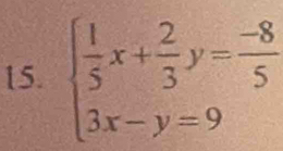 beginarrayl  1/5 x+ 2/3 y= (-8)/5  3x-y=9endarray.