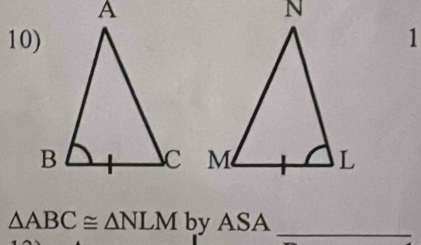 10)1

△ ABC≌ △ NLM by ASA_