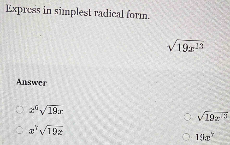 Express in simplest radical form.
sqrt(19x^(13))
Answer
x^6sqrt(19x)
sqrt(19x^(13))
x^7sqrt(19x)
19x^7