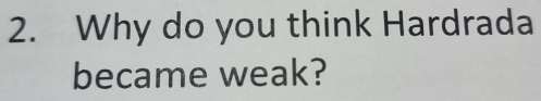 Why do you think Hardrada 
became weak?