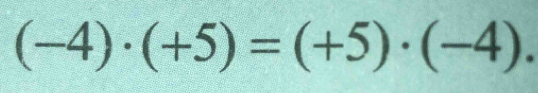 (-4)· (+5)=(+5)· (-4).