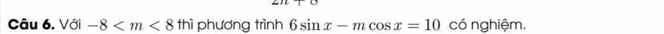 Với -8 phương trình 6sin x-mcos x=10 có nghiệm.