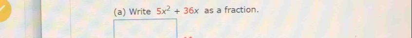 Write 5x^2+36x as a fraction.