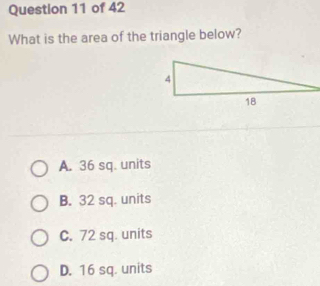 What is the area of the triangle below?
A. 36 sq. units
B. 32 sq. units
C. 72 sq. units
D. 16 sq. units