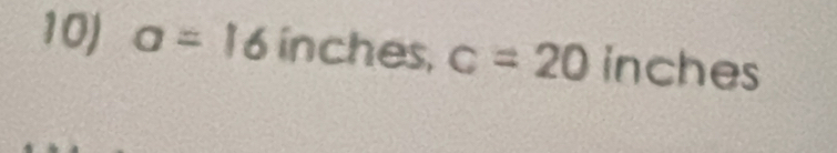 a=16inches, c=20inches