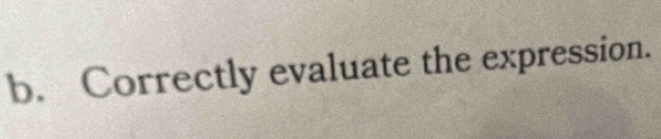 Correctly evaluate the expression.