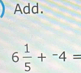 Add.
6 1/5 +^-4=