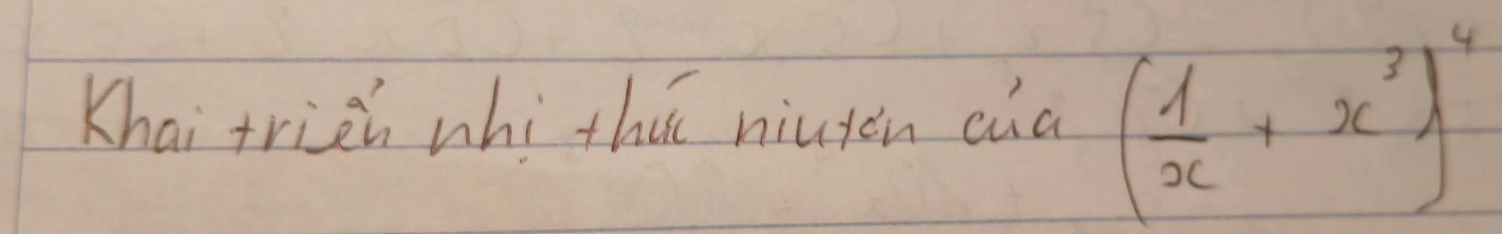 Khai trieh whi thuú niutàn cia ( 1/x +x^3)^4