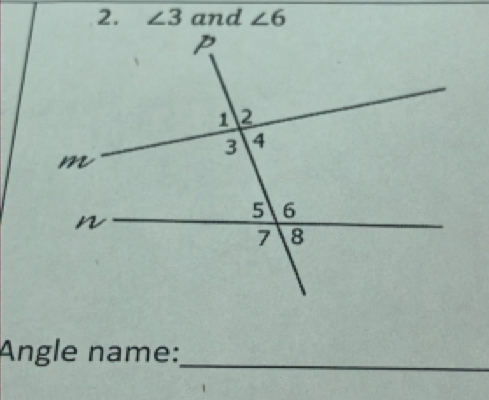 ∠ 3 and ∠ 6
Angle name:_