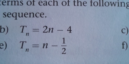 terms of each of the following 
sequence. 
b) T_n=2n-4 c) 
e) T_n=n- 1/2 
f)