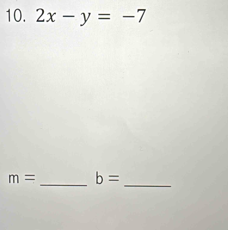 2x-y=-7
m=
_ b=
_