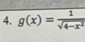 g(x)= 1/sqrt(4-x^2) 