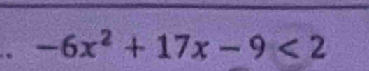 -6x^2+17x-9<2</tex>