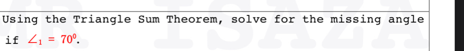 Using the Triangle Sum Theorem, solve for the missing angle 
if ∠ _1=70°.