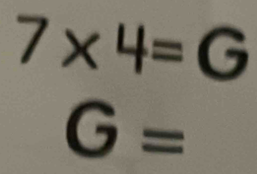 7* 4=G
G=