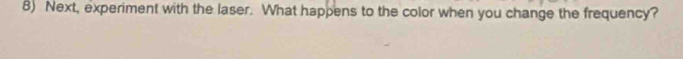 Next, experiment with the laser. What happens to the color when you change the frequency?