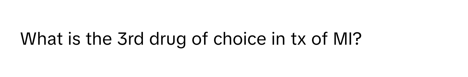 Solved: What is the 3rd drug of choice in tx of MI? [Biology]