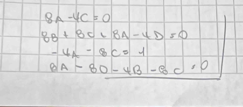 8A-4C=0
8B+8C+8A-4D=0
-4A-8C=1
BA-80-4B-6C=0