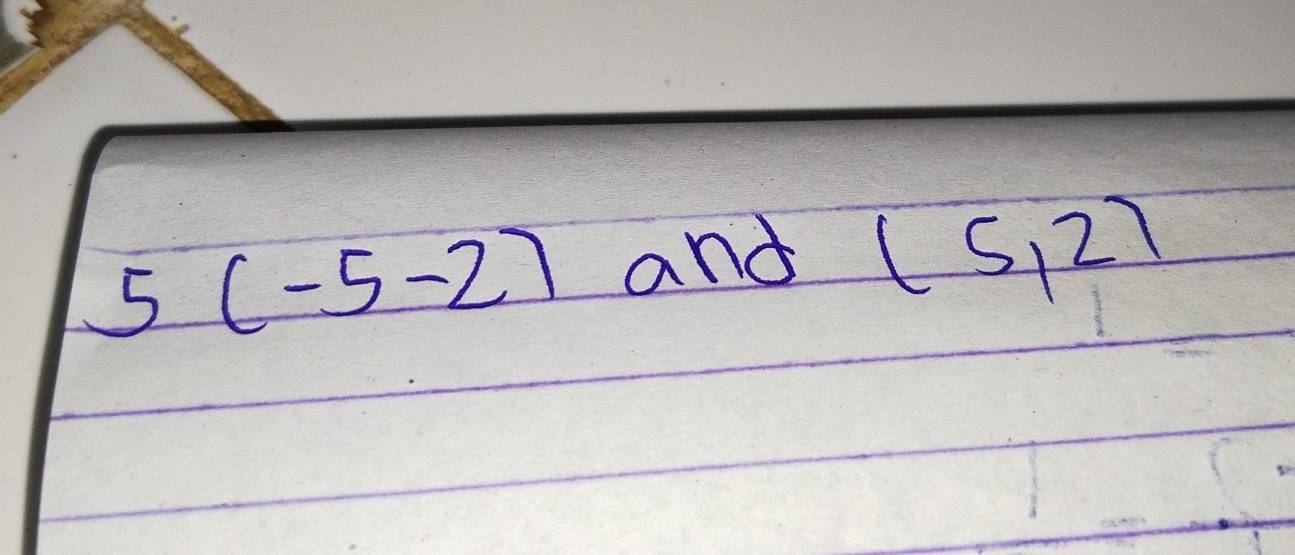 5(-5-2) and (5,2)