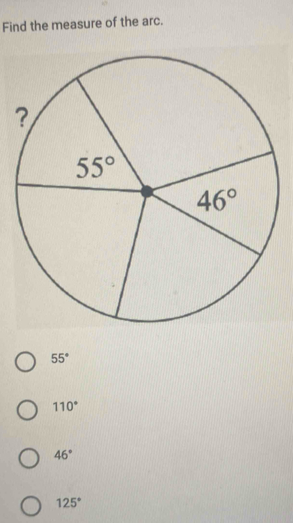 Find the measure of the arc.
55°
110°
46°
125°