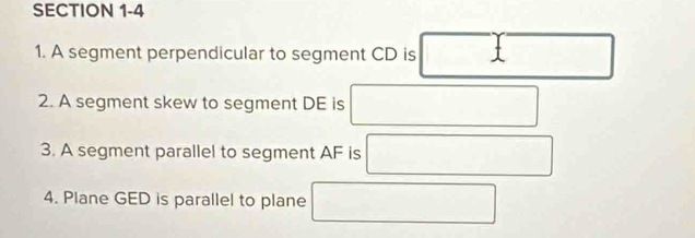 A segment perpendicular to segment CD is 
2. A segment skew to segment DE is 
3. A segment parallel to segment AF is 
4. Plane GED is parallel to plane