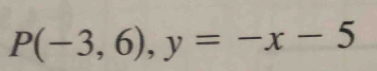 P(-3,6), y=-x-5