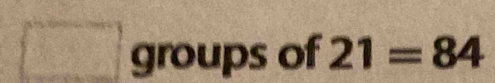 groups of 21=84